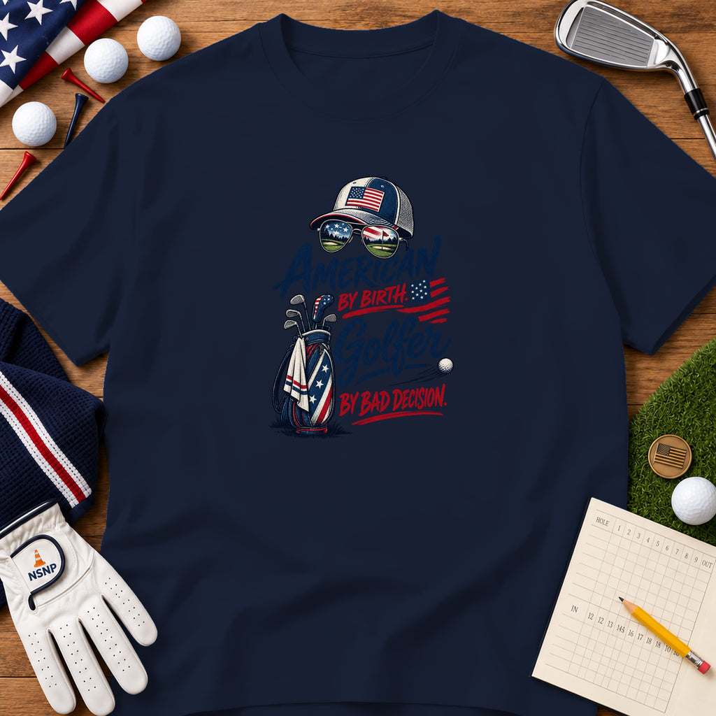A dark blue t-shirt with patriotic golf graphics and the text American by Birth Golfer by Bad Decision.