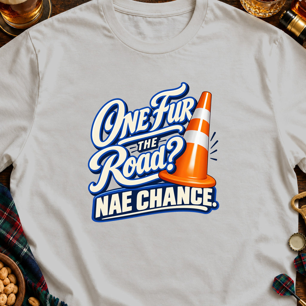 White t-shirt with "One Fur the Road? Nae Chance." text and traffic cone.
