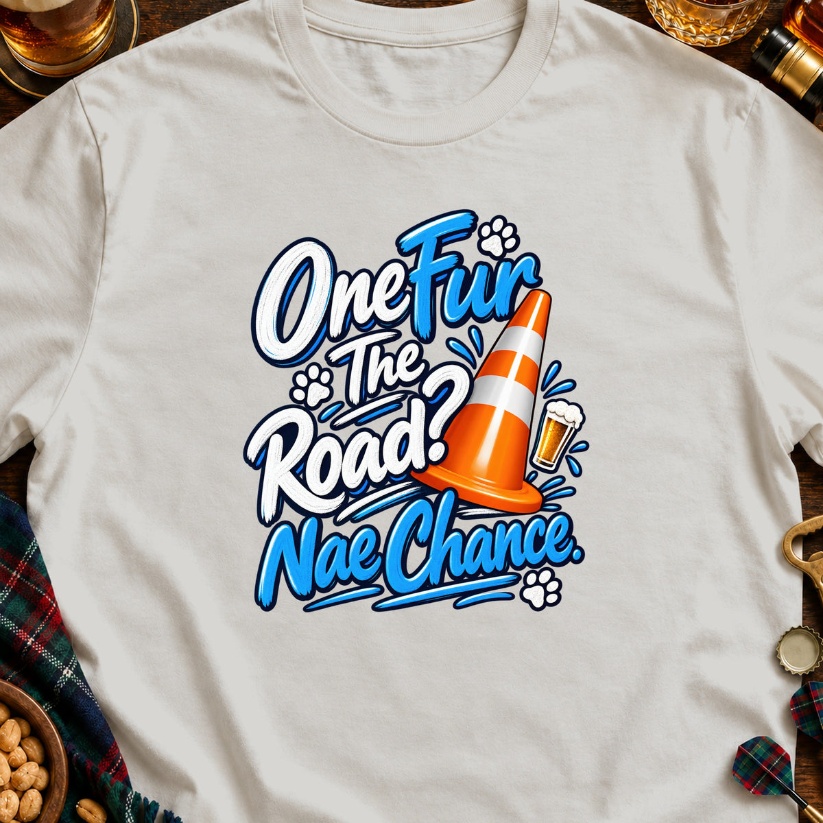 Cream t-shirt with "One Fur The Road? Nae Chance." text and orange cone.