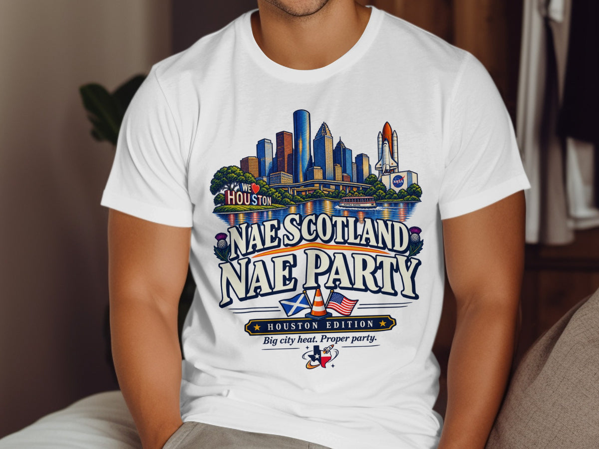 White t-shirt with "Nae Scotland Nae Party Houston Edition" text and Houston skyline graphic.