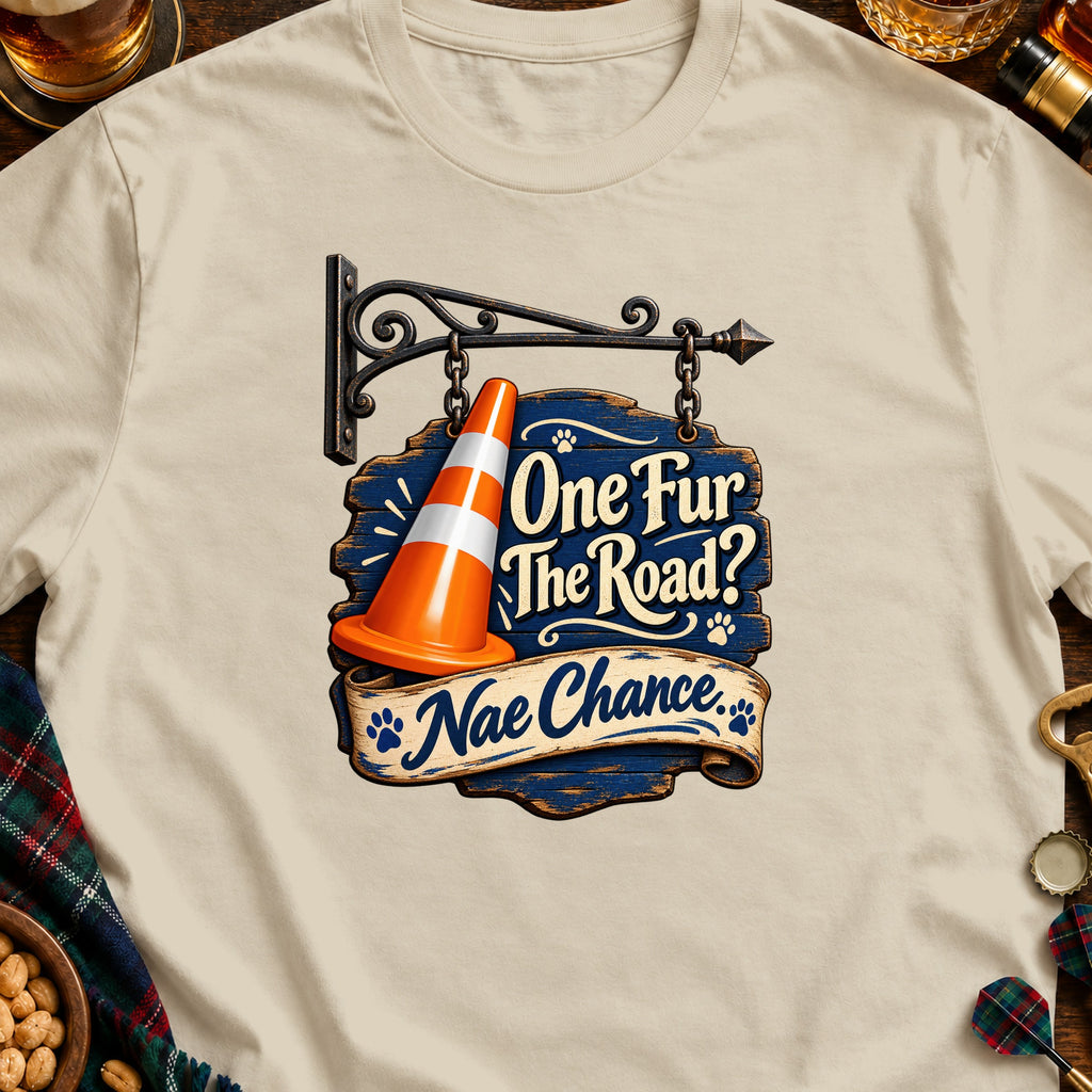 T-shirt with "One Fur The Road? Nae Chance" text and a traffic cone.